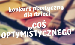 "Coś optymistycznego" - konkurs plastyczny dla dzieci
